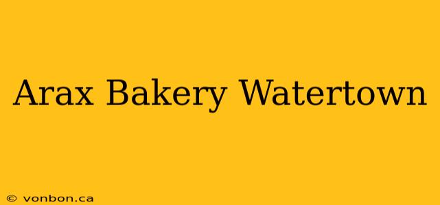 Arax Bakery Watertown