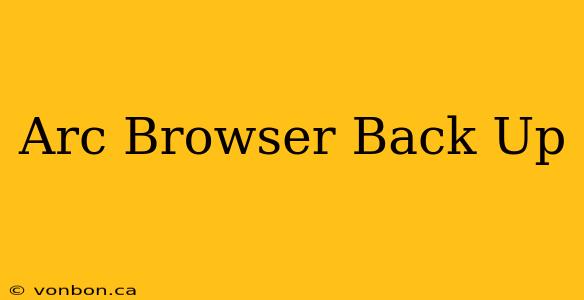 Arc Browser Back Up