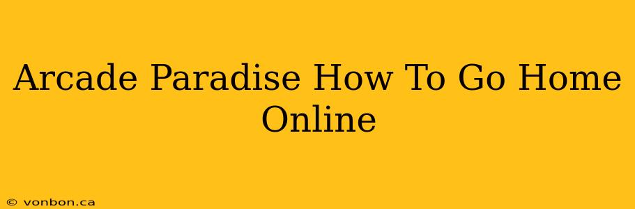 Arcade Paradise How To Go Home Online