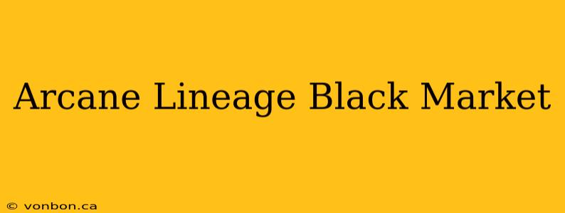 Arcane Lineage Black Market