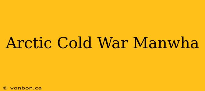 Arctic Cold War Manwha