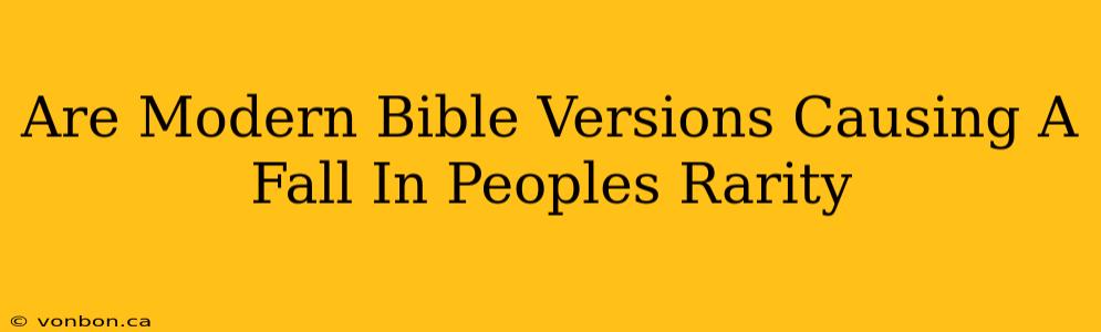 Are Modern Bible Versions Causing A Fall In Peoples Rarity