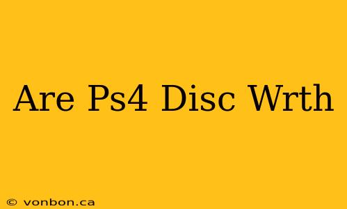 Are Ps4 Disc Wrth