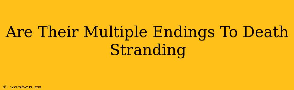 Are Their Multiple Endings To Death Stranding