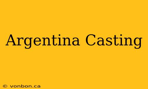 Argentina Casting