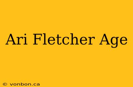 Ari Fletcher Age