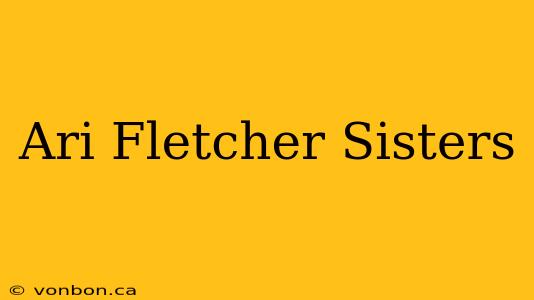 Ari Fletcher Sisters