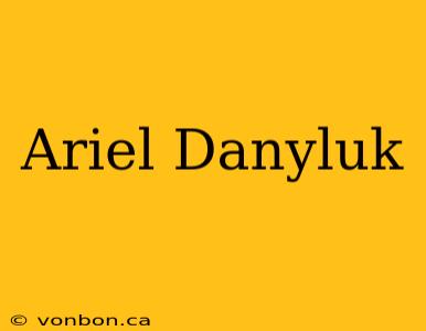 Ariel Danyluk