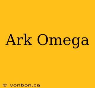 Ark Omega