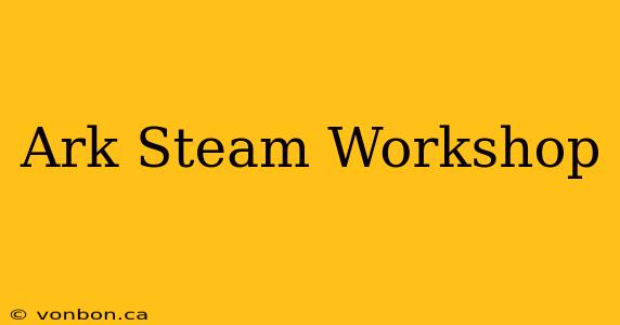 Ark Steam Workshop