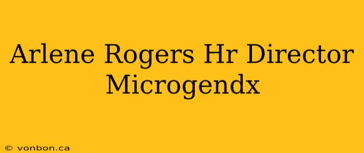 Arlene Rogers Hr Director Microgendx