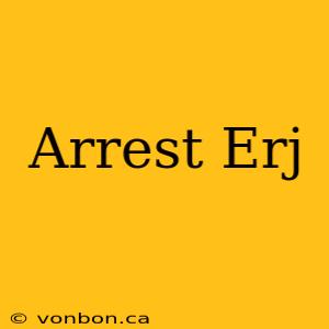 Arrest Erj