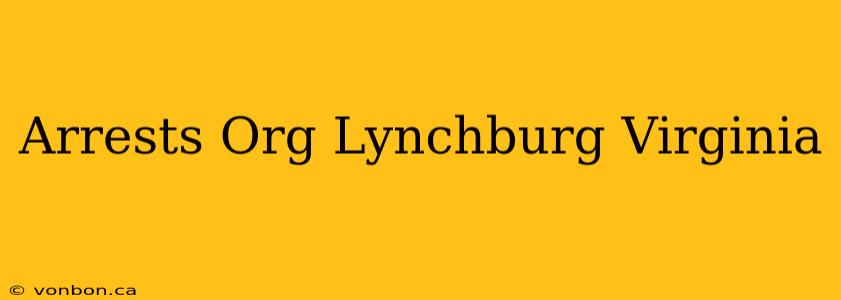 Arrests Org Lynchburg Virginia