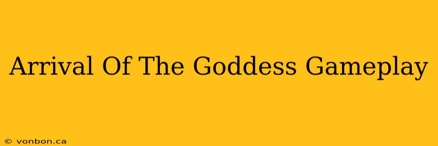 Arrival Of The Goddess Gameplay