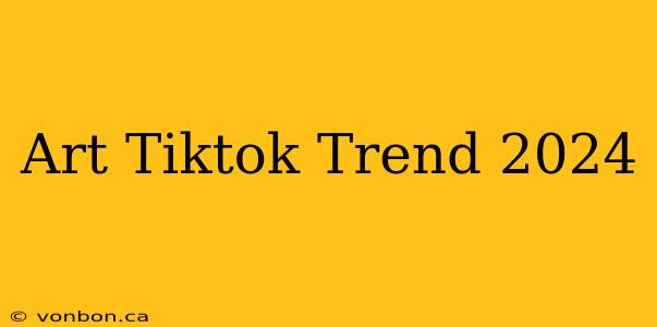 Art Tiktok Trend 2024