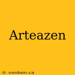 Arteazen