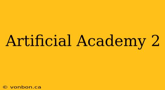 Artificial Academy 2