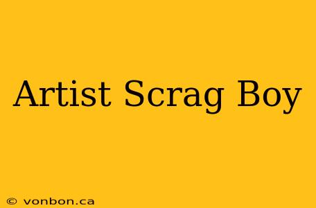 Artist Scrag Boy