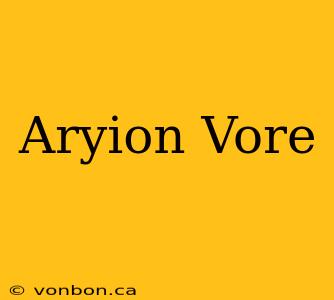 Aryion Vore