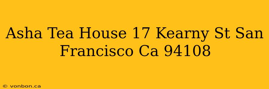 Asha Tea House 17 Kearny St San Francisco Ca 94108