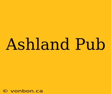 Ashland Pub