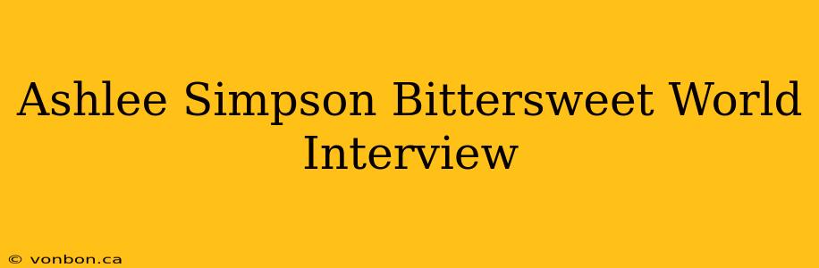 Ashlee Simpson Bittersweet World Interview