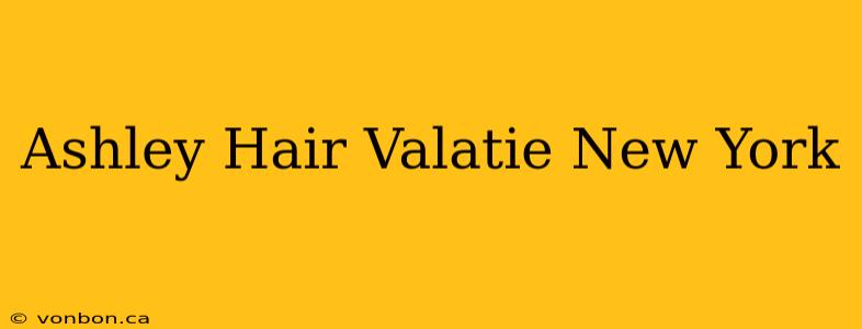 Ashley Hair Valatie New York