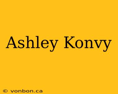 Ashley Konvy