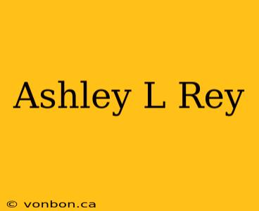 Ashley L Rey