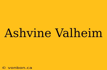 Ashvine Valheim