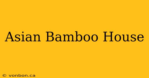 Asian Bamboo House