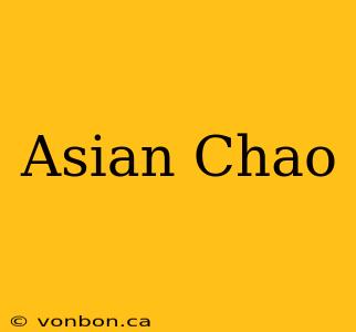 Asian Chao