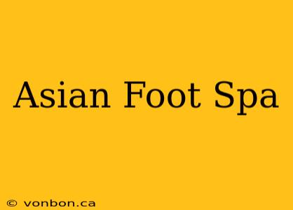 Asian Foot Spa