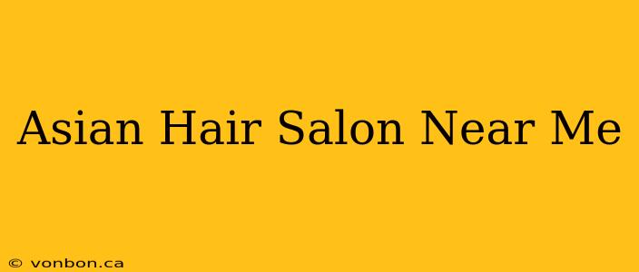 Asian Hair Salon Near Me