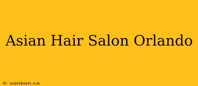 Asian Hair Salon Orlando