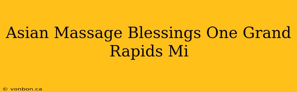 Asian Massage Blessings One Grand Rapids Mi