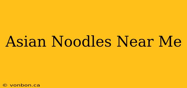 Asian Noodles Near Me