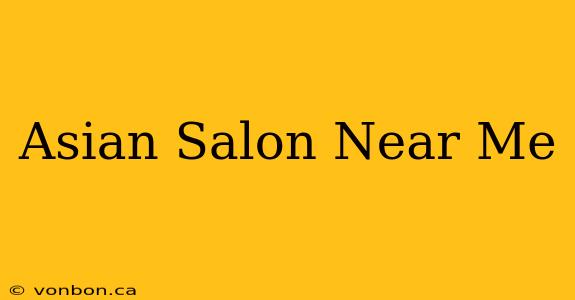 Asian Salon Near Me