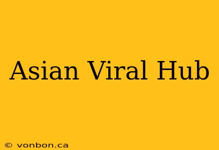 Asian Viral Hub