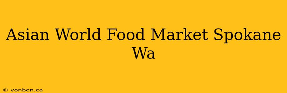 Asian World Food Market Spokane Wa