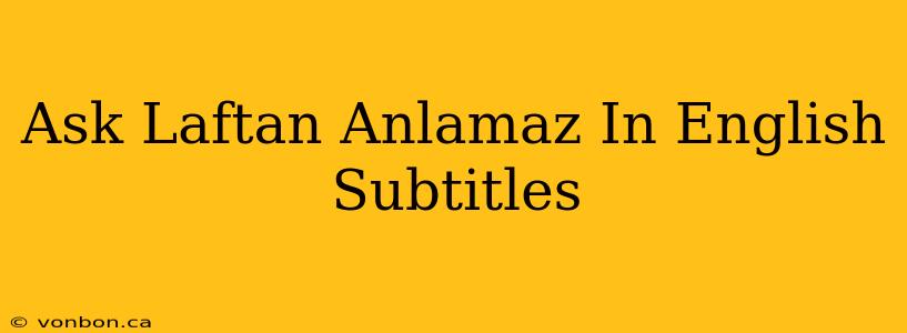 Ask Laftan Anlamaz In English Subtitles