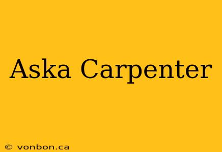 Aska Carpenter