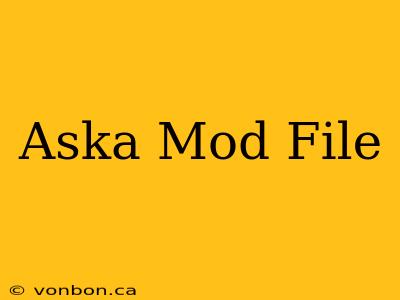 Aska Mod File