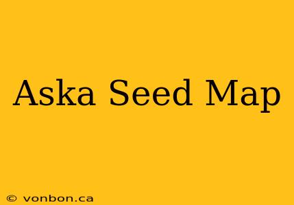 Aska Seed Map