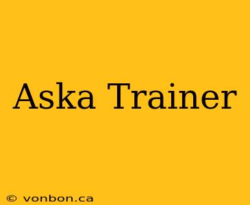 Aska Trainer