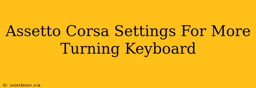 Assetto Corsa Settings For More Turning Keyboard