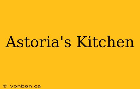 Astoria's Kitchen