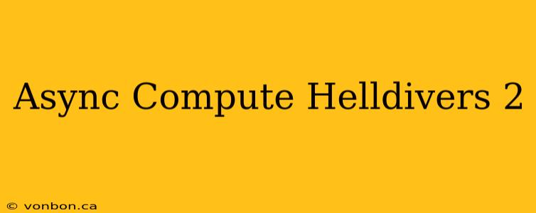 Async Compute Helldivers 2