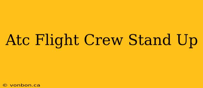 Atc Flight Crew Stand Up