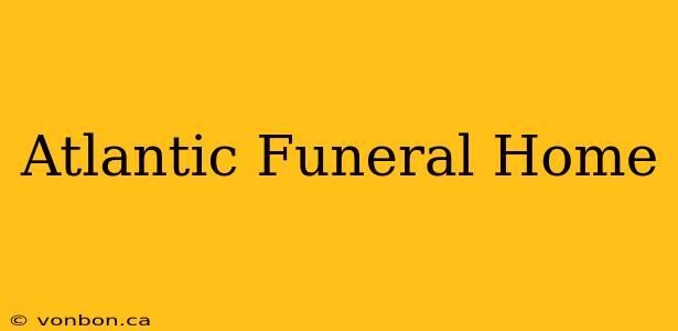 Atlantic Funeral Home